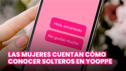 LAS MUJERES CUENTAN CÓMO CONOCER SOLTEROS EN YOOPPE