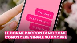 LE DONNE RACCONTANO COME CONOSCERE SINGLE SU YOOPPE