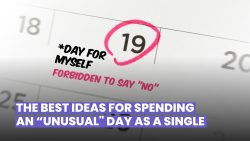 4 IDEAS TO LIVE A “UNUSUAL” AND EXCITING DAY AS A SINGLE