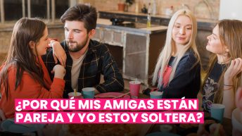 POR-QUÉ-MIS-AMIGAS-ESTÁN--PAREJA-Y-YO-ESTOY-SOLTERA