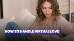 ALL ABOUT VIRTUAL LOVE: HOW IT WORKS AND HOW TO MANAGE IT