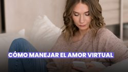 TODO SOBRE EL AMOR VIRTUAL: CÓMO FUNCIONA Y CÓMO GESTIONARLO