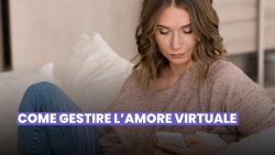 TUTTO SULL’AMORE VIRTUALE: COME FUNZIONA E COME GESTIRLO