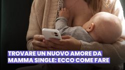 COME TROVARE UN NUOVO AMORE SE SEI UNA MAMMA SINGLE