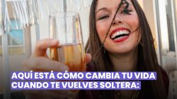 VIDA DE SOLTERA: ¿QUÉ CAMBIA CUANDO YA NO ESTÁS EN UNA RELACIÓN?